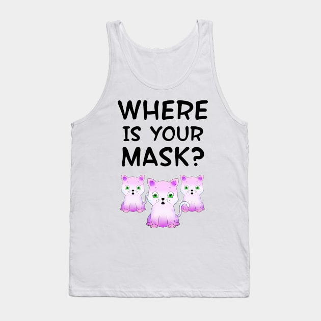 Where is your mask. Did you just cough? Don't sneeze on me, thanks. Masks are the new normal. Keep your mask on. Pandemic 2020. Shocked, horrified pink baby kittens Tank Top by IvyArtistic